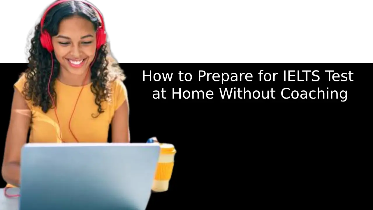 How to Prepare for IELTS Test at Home Without Coaching