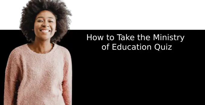 How to Take the Ministry of Education Quiz