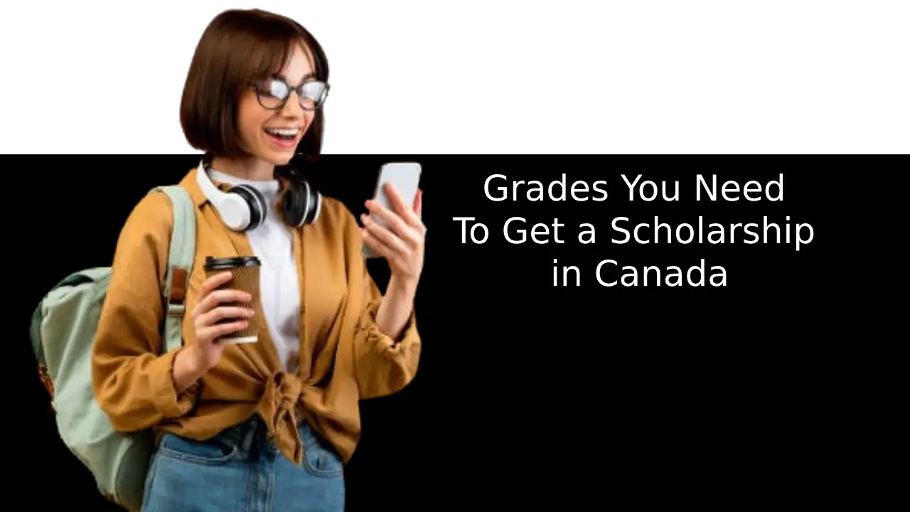 Grades You Need To Get a Scholarship in Canada